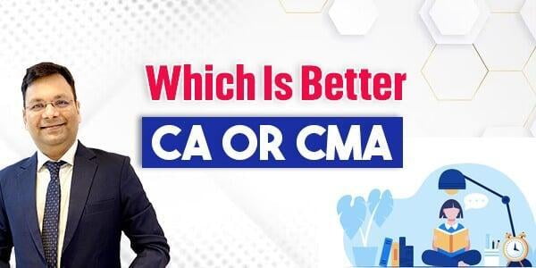 Which Is Better CA Or CMA?